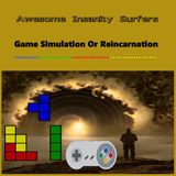 Game Simulation Or Reincarnation