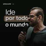 #140 Ide por todo o mundo Pr. Fabiano Zettel #improvaveisdedeus