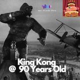 King Kong (1933) @ 90 Years Old