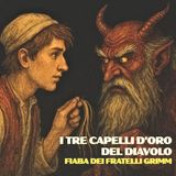 I TRE CAPELLI D'ORO DEL DIAVOLO - FIABA DEI FRATELLI GRIMM
