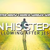 THE NTEB HOUSE CHURCH SUNDAY SERVICE: For Even Hereunto Were Ye Called That Ye Should Follow His Steps