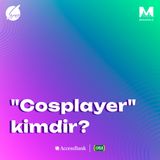 "Cosplayer" kimdir?  I Meqapolis adamı #75