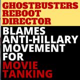 GHOSTBUSTERS FLOP BLAMED ON ANTI-HILLARY MOVEMENT?