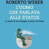 Roberto Weber "L'uomo che parlava alle statue"