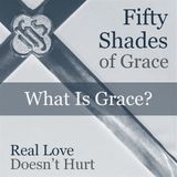 50 Shades of Grace: What Is Grace?