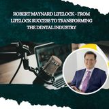 Robert Maynard LifeLock - From LifeLock Success to Transforming the Dental Industry