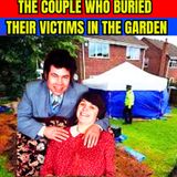 The Couple Who Buried Their Victims In The Garden