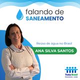 Reúso de água no Brasil - com Ana Silvia Santos (Instituto Reúso de Água)