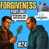 #24 - FORGIVENESS (Part 1)