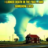 I Looked Death in the Face... and Somehow Lived