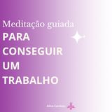 Meditação para o trabalho - Episódio 10 - Meditações Guiadas por Aline Cardoso