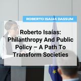 Roberto Isaias: Philanthropy And Public Policy – A Path To Transform Societies