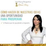 CÓMO HACER DE NUESTRAS IDEAS UNA OPORTUNIDAD PARA PROSPERAR con Liliana Ruiz