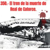 350.- El tren de la muerte de Real de Catroce.