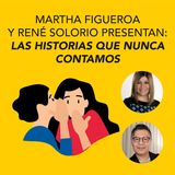 Martha Figueroa y René Solorio presentan Las historias que nunca contamos
