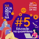 #5 Educação na Quarentena