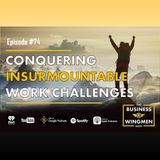 074- Conquering Insurmountable Work Challenges