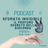 Ep.44_Leonardo da Vinci e il profumo: il segreto della Gioconda | Sfumato invisibile