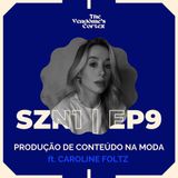 SZN1 EP9 - PRODUÇÃO DE CONTEÚDO NA MODA ft. CAROLINE FOLTZ