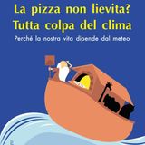 Andrea Giuliacci "La pizza non lievita? Tutta colpa del clima"