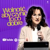 Wolność aby czynić to co dobre | Edyta KPE
