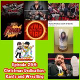Episode 294: Christmas Dedication, Rants & Wrestling