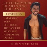 025. Harnessing Life Force: The Dance of Masculine and Feminine Energies With George King