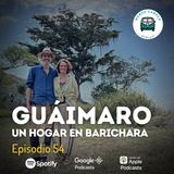 Ep54: Guáimaro, un hogar en Barichara