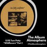 E:115 - Tom Petty - "Wildflowers" Part 1