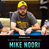 #195 Mike Noori: Fall WSOP Bracelet Winner Back for Round 2