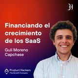 Financiando el crecimiento de los SaaS con Guli Moreno de Capchase