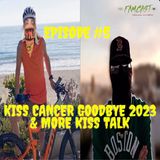 KISS Cancer Goodbye 2023 & More KISS Talk
