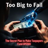 Too Big to FAIL: The SECRET Plan to Make Taxpayers Fund OpenAI