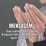 Sacudido, Mas Não Esquecido – A Promessa que Sustenta