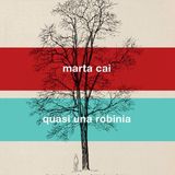 Marta Cai "Quasi una robinia"