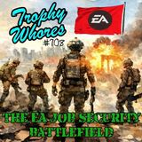 Trophy Whores 708 – The EA Job Security Battlefield