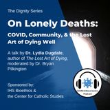 On Lonely Deaths: COVID, Community, & the Lost Art of Dying Well