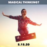 Avoid Magical Thinking