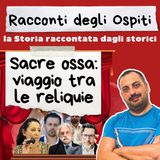 #48 Sacre ossa: viaggio tra le reliquie (con Federico Canaccini)