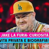 Jake La Furia, Curiosità: Vita Privata E Biografia!