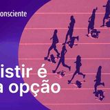 Desistir é uma opção _ Autoconsciente Podcast