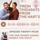 Ep.24 FTFTH's - The One Where Hansel Drank Too Much!