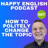 987 - How to Change the Topic Politely in English