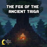 The Sleepy Fox in the Ancient Taiga: A Relaxing Minecraft Bedtime Story