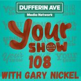 Your Show Ep 108 - Dufferin Ave Media Network