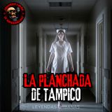 HORROR CAST: LA PLANCHA DEL HOSPITAL CIVIL DE TAMPICO