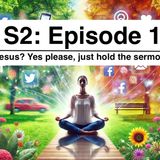 S2: Episode 1 | Jesus? Yes please, just hold the sermons