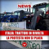 Italia, Trattori In Rivolta: La Protesta Non Si Placa!