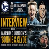 99 | Interview with Giles Brown on Talk Radio Europe about Wartime London's 'Bonnie and Clyde'