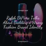 Ralph DiPiero Talks About Building a Strong Fashion Brand Identity